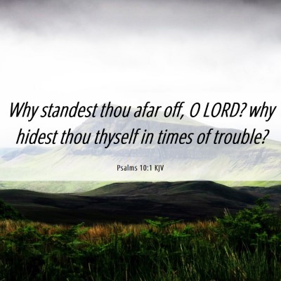 Picture 06 - Psalms 10:1 KJV - Why standest thou afar off, O LORD? why hidest - Bible Verse Picture