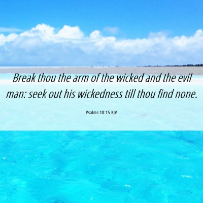 Picture 06 - Psalms 10:15 KJV - Break thou the arm of the wicked and the evil - Bible Verse Picture
