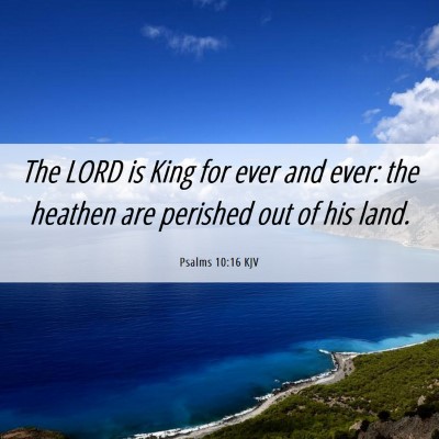 Picture 06 - Psalms 10:16 KJV - The LORD is King for ever and ever: the heathen - Bible Verse Picture