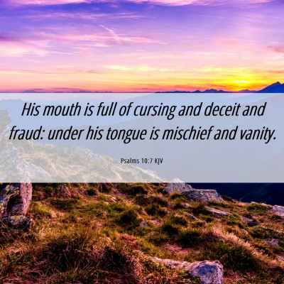 Picture 06 - Psalms 10:7 KJV - His mouth is full of cursing and deceit and - Bible Verse Picture
