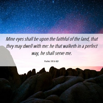 Picture 06 - Psalms 101:6 KJV - Mine eyes shall be upon the faithful of the land, - Bible Verse Picture