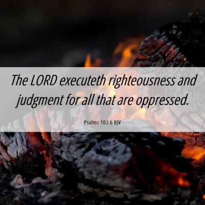 Picture 06 - Psalms 103:6 KJV - The LORD executeth righteousness and judgment for - Bible Verse Picture
