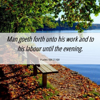 Picture 06 - Psalms 104:23 KJV - Man goeth forth unto his work and to his labour - Bible Verse Picture