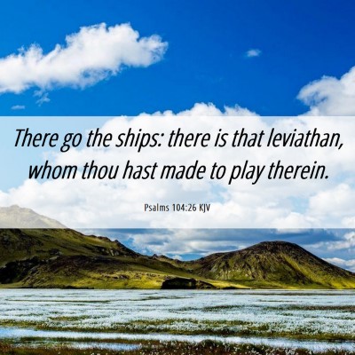 Picture 06 - Psalms 104:26 KJV - There go the ships: there is that leviathan, whom - Bible Verse Picture