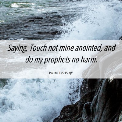 Picture 06 - Psalms 105:15 KJV - Saying, Touch not mine anointed, and do my - Bible Verse Picture