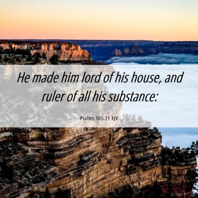Picture 06 - Psalms 105:21 KJV - He made him lord of his house, and ruler of all - Bible Verse Picture