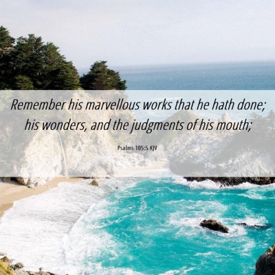 Picture 06 - Psalms 105:5 KJV - Remember his marvellous works that he hath done; - Bible Verse Picture