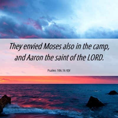 Picture 06 - Psalms 106:16 KJV - They envied Moses also in the camp, and Aaron the - Bible Verse Picture