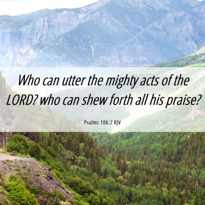 Picture 06 - Psalms 106:2 KJV - Who can utter the mighty acts of the LORD? who - Bible Verse Picture