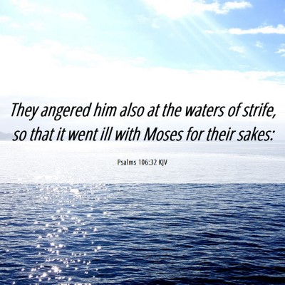 Picture 06 - Psalms 106:32 KJV - They angered him also at the waters of strife, so - Bible Verse Picture