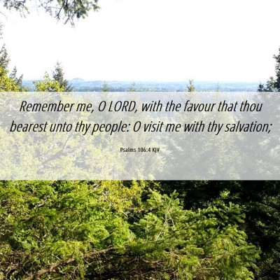 Picture 06 - Psalms 106:4 KJV - Remember me, O LORD, with the favour that thou - Bible Verse Picture