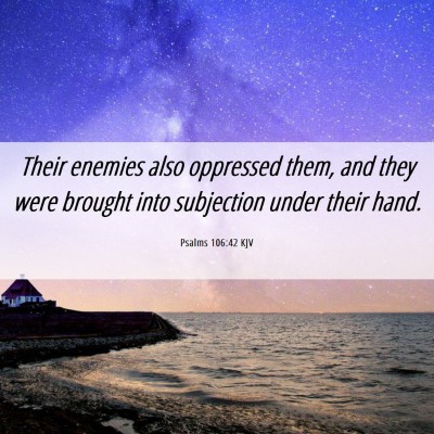 Picture 06 - Psalms 106:42 KJV - Their enemies also oppressed them, and they were - Bible Verse Picture