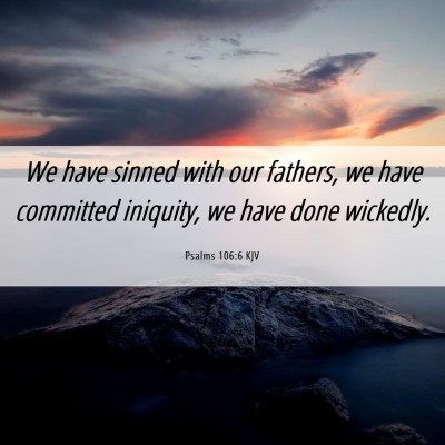 Picture 06 - Psalms 106:6 KJV - We have sinned with our fathers, we have - Bible Verse Picture