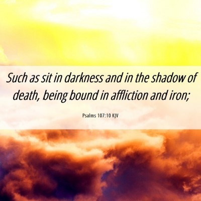Picture 06 - Psalms 107:10 KJV - Such as sit in darkness and in the shadow of - Bible Verse Picture