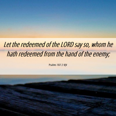 Picture 06 - Psalms 107:2 KJV - Let the redeemed of the LORD say so, whom he hath - Bible Verse Picture