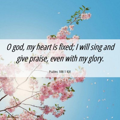 Picture 06 - Psalms 108:1 KJV - O god, my heart is fixed; I will sing and give - Bible Verse Picture