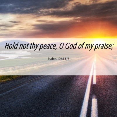Picture 06 - Psalms 109:1 KJV - Hold not thy peace, O God of my - Bible Verse Picture