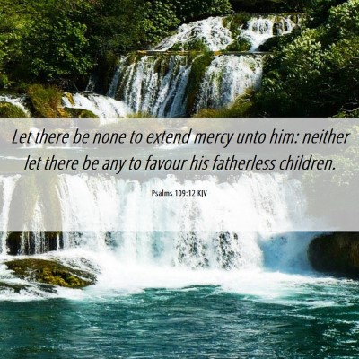 Picture 06 - Psalms 109:12 KJV - Let there be none to extend mercy unto him: - Bible Verse Picture