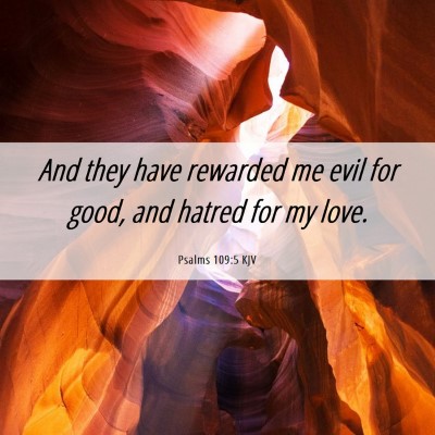 Picture 06 - Psalms 109:5 KJV - And they have rewarded me evil for good, and - Bible Verse Picture