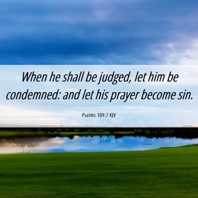 Picture 06 - Psalms 109:7 KJV - When he shall be judged, let him be condemned: - Bible Verse Picture