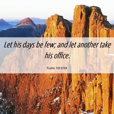 Picture 06 - Psalms 109:8 KJV - Let his days be few; and let another take his - Bible Verse Picture