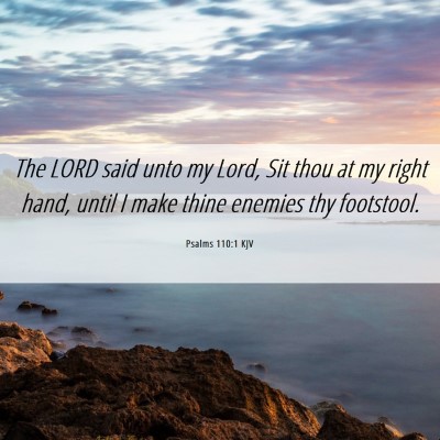 Picture 06 - Psalms 110:1 KJV - The LORD said unto my Lord, Sit thou at my right - Bible Verse Picture