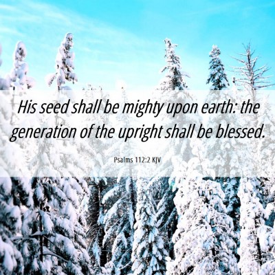 Picture 06 - Psalms 112:2 KJV - His seed shall be mighty upon earth: the - Bible Verse Picture