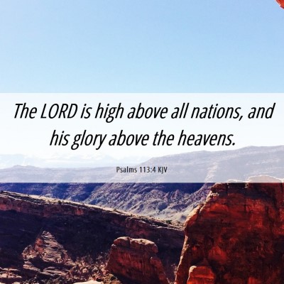 Picture 06 - Psalms 113:4 KJV - The LORD is high above all nations, and his glory - Bible Verse Picture
