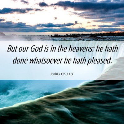 Picture 06 - Psalms 115:3 KJV - But our God is in the heavens: he hath done - Bible Verse Picture
