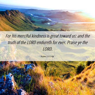 Picture 06 - Psalms 117:2 KJV - For his merciful kindness is great toward us: and - Bible Verse Picture