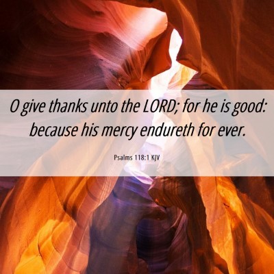Picture 06 - Psalms 118:1 KJV - O give thanks unto the LORD; for he is good: - Bible Verse Picture