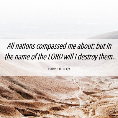 Picture 06 - Psalms 118:10 KJV - All nations compassed me about: but in the name - Bible Verse Picture