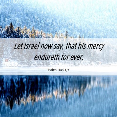 Picture 06 - Psalms 118:2 KJV - Let Israel now say, that his mercy endureth for - Bible Verse Picture