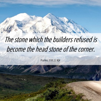 Picture 06 - Psalms 118:22 KJV - The stone which the builders refused is become - Bible Verse Picture