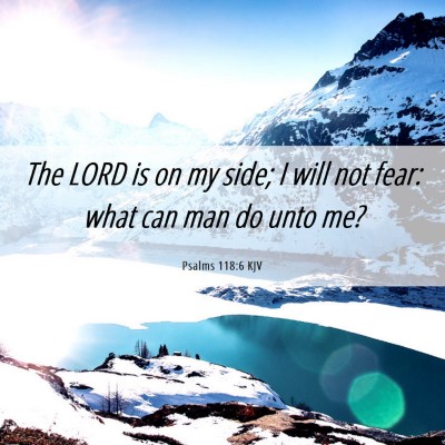 Picture 06 - Psalms 118:6 KJV - The LORD is on my side; I will not fear: what can - Bible Verse Picture