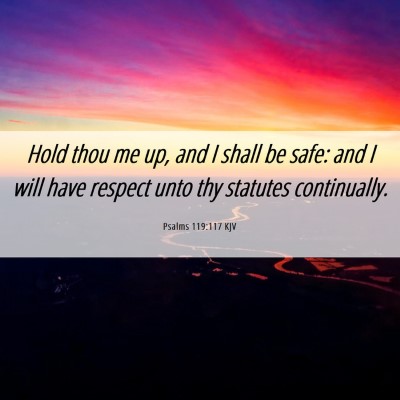 Picture 06 - Psalms 119:117 KJV - Hold thou me up, and I shall be safe: and I will - Bible Verse Picture
