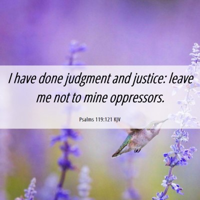 Picture 06 - Psalms 119:121 KJV - I have done judgment and justice: leave me not to - Bible Verse Picture