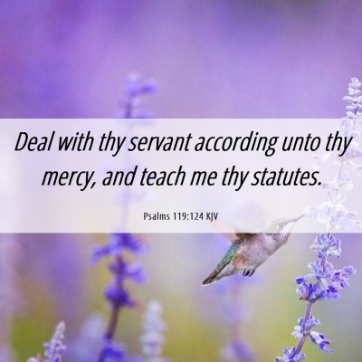 Picture 06 - Psalms 119:124 KJV - Deal with thy servant according unto thy mercy, - Bible Verse Picture