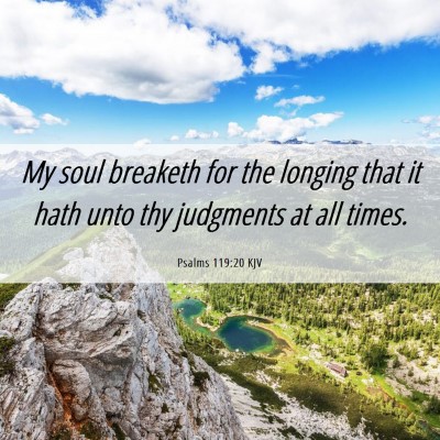 Picture 06 - Psalms 119:20 KJV - My soul breaketh for the longing that it hath - Bible Verse Picture
