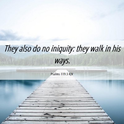 Picture 06 - Psalms 119:3 KJV - They also do no iniquity: they walk in his - Bible Verse Picture