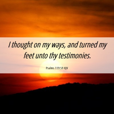 Picture 06 - Psalms 119:59 KJV - I thought on my ways, and turned my feet unto thy - Bible Verse Picture