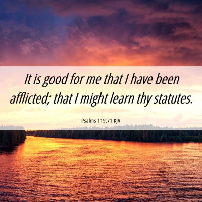 Picture 06 - Psalms 119:71 KJV - It is good for me that I have been afflicted; - Bible Verse Picture