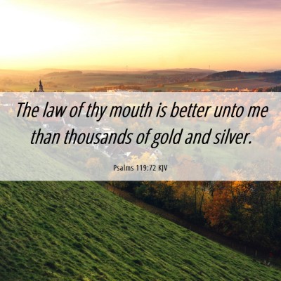 Picture 06 - Psalms 119:72 KJV - The law of thy mouth is better unto me than - Bible Verse Picture