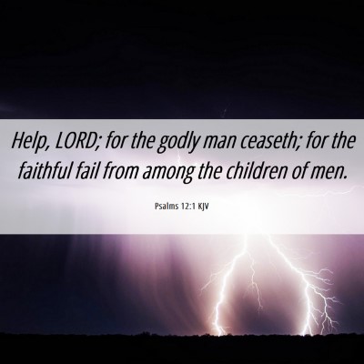 Picture 06 - Psalms 12:1 KJV - Help, LORD; for the godly man ceaseth; for the - Bible Verse Picture