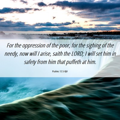 Picture 06 - Psalms 12:5 KJV - For the oppression of the poor, for the sighing - Bible Verse Picture