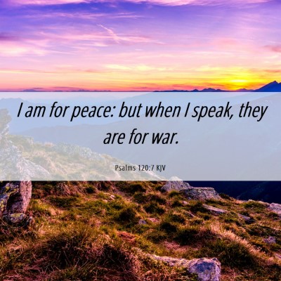 Picture 06 - Psalms 120:7 KJV - I am for peace: but when I speak, they are for - Bible Verse Picture