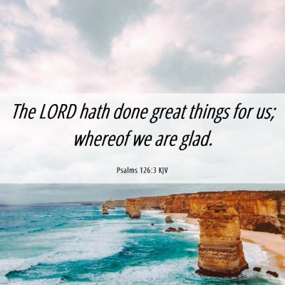 Picture 06 - Psalms 126:3 KJV - The LORD hath done great things for us; whereof - Bible Verse Picture