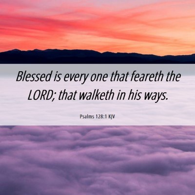 Picture 06 - Psalms 128:1 KJV - Blessed is every one that feareth the LORD; that - Bible Verse Picture