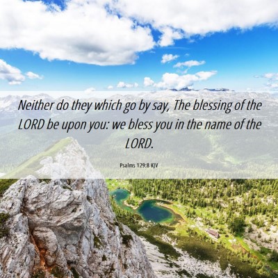 Picture 06 - Psalms 129:8 KJV - Neither do they which go by say, The blessing of - Bible Verse Picture
