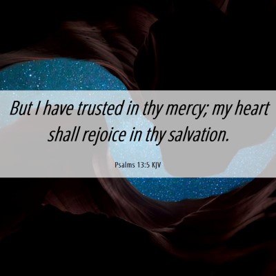 Picture 06 - Psalms 13:5 KJV - But I have trusted in thy mercy; my heart shall - Bible Verse Picture